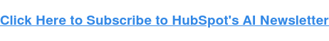 برای عضویت در خبرنامه هوش مصنوعی HubSpot اینجا را کلیک کنید